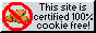 this website is certified 100% cookie free